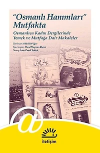 "Osmanlı Hanımları" Mutfakta: Osmanlıca Kadın Dergilerinde Yemek ve Mutfağa Dair Makaleler