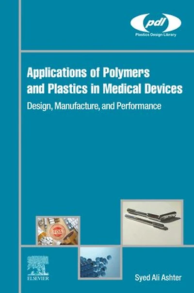 Applications Of Polymers And Plastics Medical Devices: Design, Manufacture, Performance