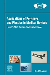 Applications Of Polymers And Plastics Medical Devices: Design, Manufacture, Performance