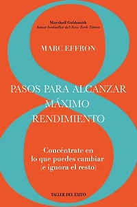 8 pasos para alcanzar máximo rendimiento: Concéntrate en lo que puedas cambiar (e ignora el resto)