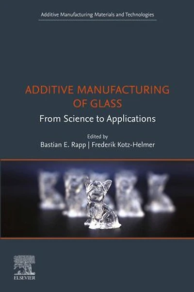Additive Manufacturing of Glass: From Science to Applications