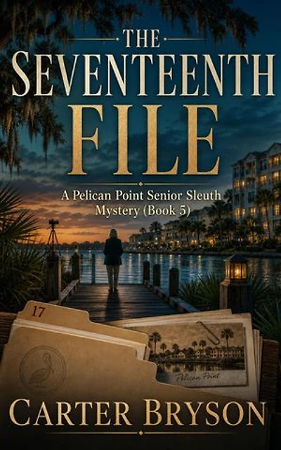 The Seventeenth File: A Pelican Point Senior Sleuth Mystery (Book 5): Pelican Senior Sleuth Mystery Series, #5