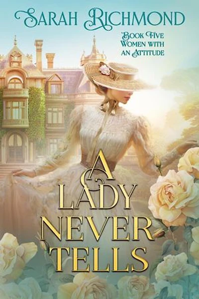 A Lady Never Tells: Women with an Attitude: Edwardian Romance Series, #5