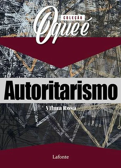 Coleção: O Que É - Autoritarismo