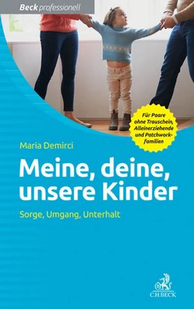 Meine, deine, unsere Kinder: Sorge, Umgang, Unterhalt