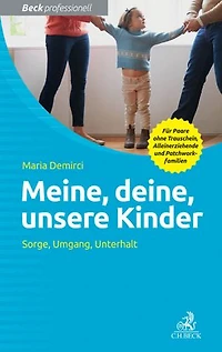 Meine, deine, unsere Kinder: Sorge, Umgang, Unterhalt