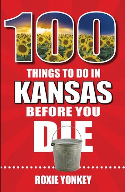 100 Things to Do Kansas Before You Die