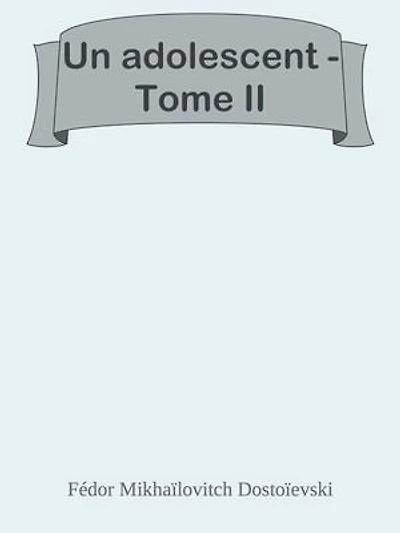 Un adolescent - Tome II