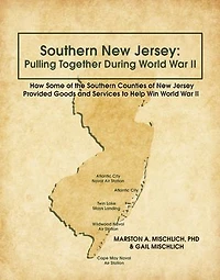Southern New Jersey: Pulling Together During World War II: How Some of the Counties Jersey Provided Goods and Services to Help Win II