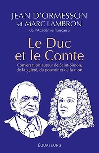 le Duc et Comte : Conversation autour de Saint-Simon, la gaieté, du pouvoir mort