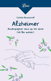 Alzheimer: accompagner ceux qu'on aime (et les autres)