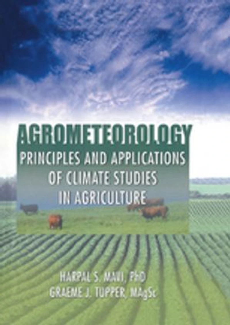 Agrometeorology: Principles and Applications of Climate Studies in Agriculture