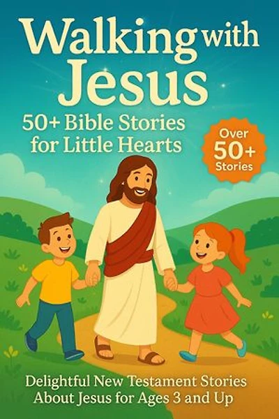 Walking with Jesus: 50+ Bible Stories for Little Hearts: Bedtime Stories For Kids, #2