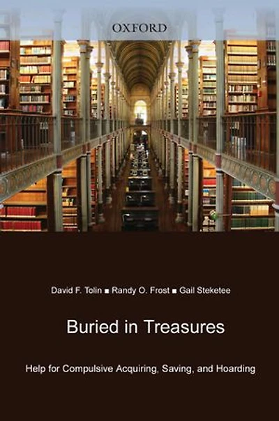 Buried in Treasures: Help for Compulsive Acquiring, Saving, and Hoarding
