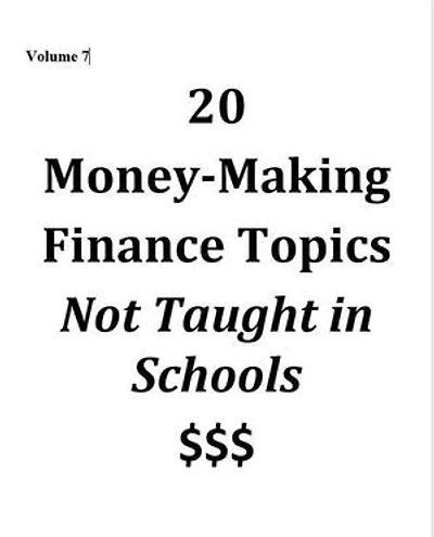 Volume 7 - 20 Money-Making Finance Topics Not Taught in Schools: Vol 7, #7