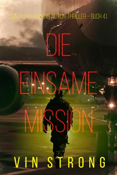Die Einsame Mission (Ein Alex Hawkins Action-Thriller Buch 4)