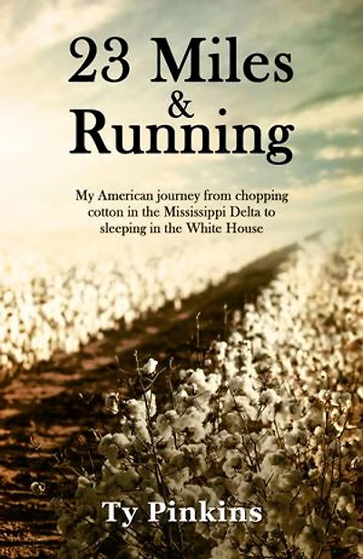 23 Miles and Running: My American journey from chopping cotton the Mississippi Delta to sleeping White House