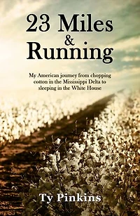 23 Miles and Running: My American journey from chopping cotton the Mississippi Delta to sleeping White House