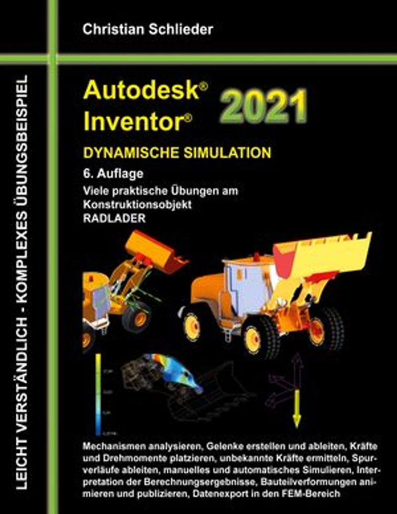 Autodesk Inventor 2021 - Dynamische Simulation: Viele praktische Übungen am Konstruktionsobjekt RADLADER