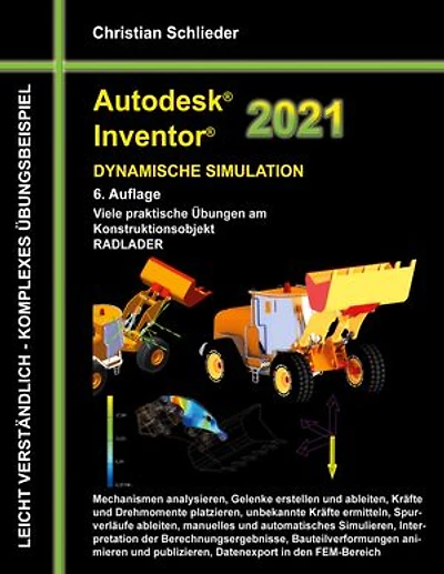 Autodesk Inventor 2021 - Dynamische Simulation: Viele praktische Übungen am Konstruktionsobjekt RADLADER