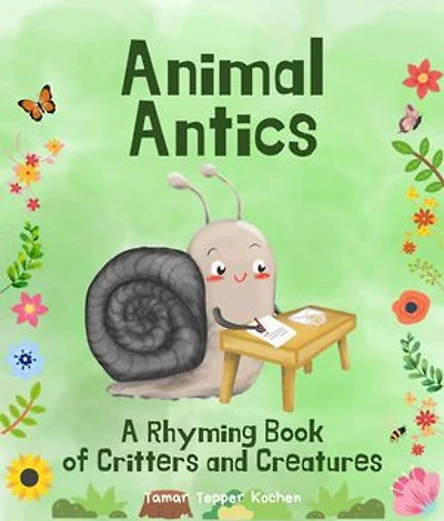 Animal Antics in the Garden: A Rhyming Book of Critters and Creatures