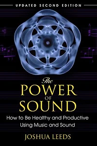 The Power of Sound: How to Be Healthy and Productive Using Music Sound