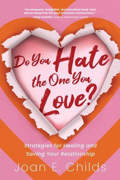 Do You Hate the One You Love?: Strategies for Healing and Saving Your Relationship