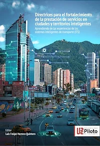 Directrices para el fortalecimiento de la prestación de servicios en ciudades y territorios inteligentes: Aprendiendo de las experiencias de sistemas inteligentes de transporte (ITS