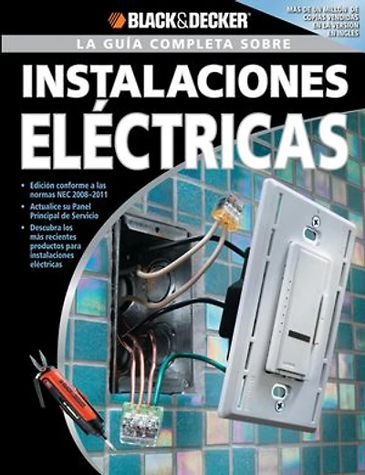 La Guia Completa sobre Instalaciones Electricas: -Edicion Conforme a las normas NEC 2008-2011 -Actualice su Panel Principal de Servicio -Descubra los