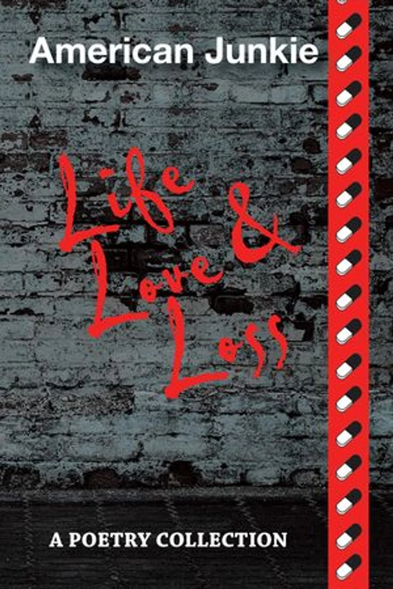 American Junkie "Life, Love, and Loss": A Poetry Collection