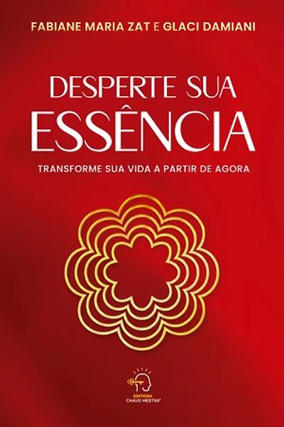 Desperte sua Essência: transforme sua vida a partir de agora