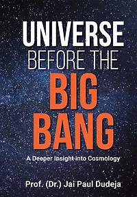 Universe Before the Big Bang: A Deeper Insight into Cosmology
