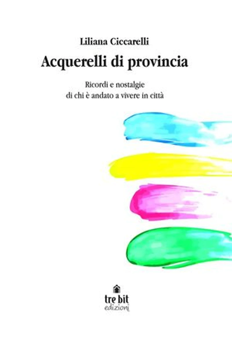 Acquerelli di provincia: Ricordi e nostalgie di chi è andato a vivere in città