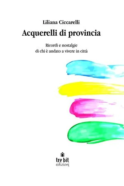 Acquerelli di provincia: Ricordi e nostalgie di chi è andato a vivere in città