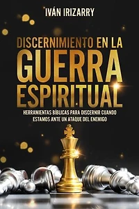 Discernimiento en la guerra espiritual: Herramientas bíblicas para discernir cuando estamos ante un ataque del enemigo
