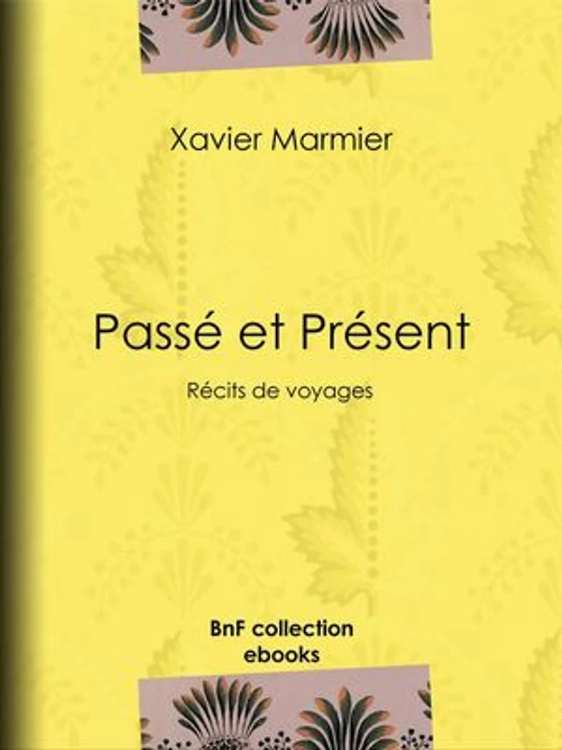 Passé et Présent: Récits de voyages
