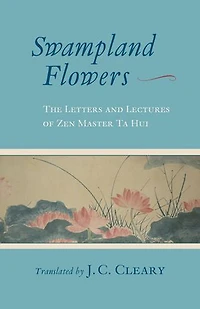 Swampland Flowers: The Letters And Lectures Of Zen Master Ta Hui