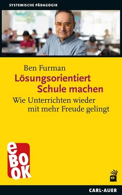 Lösungsorientiert Schule machen: Wie Unterrichten wieder mit mehr Freude gelingt