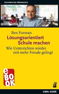 Lösungsorientiert Schule machen: Wie Unterrichten wieder mit mehr Freude gelingt