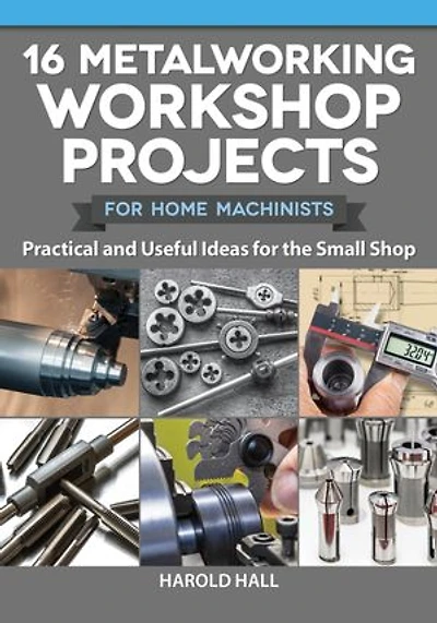 16 Metalworking Workshop Projects For Home Machinists: Practical & Useful Ideas The Small Shop