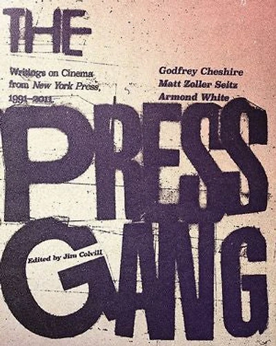 The Press Gang: Writings On Cinema From New York Press, 1991-2011