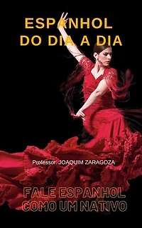 Espanhol do dia a dia: Fale Espanhol como um nativo