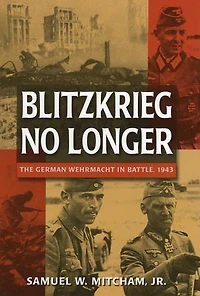Blitzkrieg No Longer: The German Wehrmacht Battle, 1943