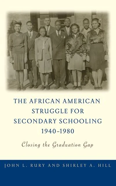 the African American Struggle for Secondary Schooling, 1940-1980: Closing Graduation Gap
