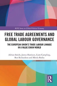 Free Trade Agreements and Global Labour Governance: The European Union's Trade-Labour Linkage a Value Chain World