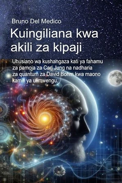 Kuingiliana kwa akili za kipaji.: Uhusiano wa kushangaza kati ya fahamu za pamoja za Carl Jung na nadharia za quantum za David Bohm kwa maono kamili ya ulimwengu.