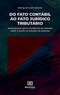 Do fato contábil ao fato jurídico tributário: pressupostos para a incidência do imposto sobre a renda na redução de passivos