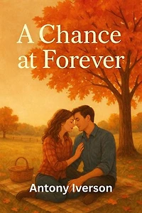 A Chance at Forever: Romance In Willow Creek, #32