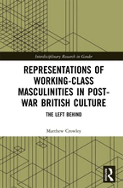 Representations Of Working-class Masculinities Post-war British Culture: The Left Behind
