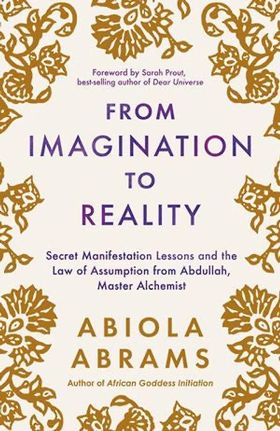 from Imagination to Reality: Secret Manifestation Lessons and the Law of Assumption Abdullah, Master Alchemist